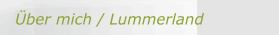 &Uuml;ber mich / Lummerland